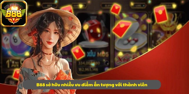 B88 sở hữu nhiều ưu điểm ấn tượng với thành viên