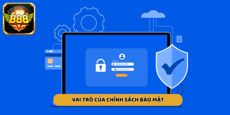 Tầm quan trọng mà chính sách bảo mật đã mang đến cho trang chủ